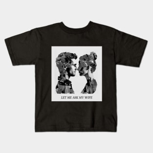 let me ask my wife Kids T-Shirt